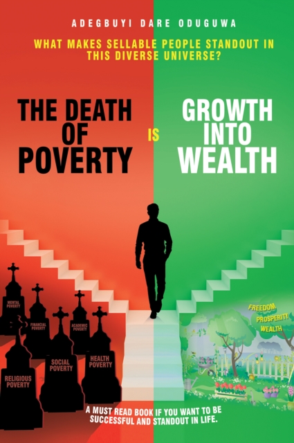 The Death of Poverty Is Growth into Wealth : What Makes Sellable People Standout in This Diverse Universe?, EPUB eBook