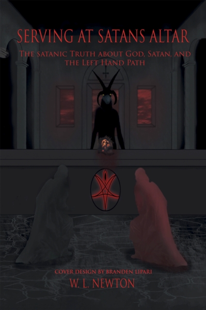 Serving at Satan's Altar : The Satanic Truth About God, Satan, and the Left Hand Path, EPUB eBook