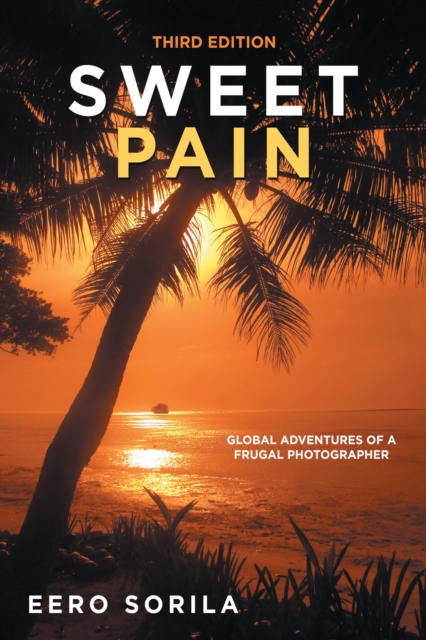Sweet Pain : Global Adventures of a Frugal Photographer, EPUB eBook
