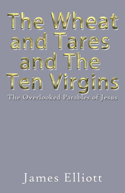 The Wheat and Tares and the Ten Virgins : The Overlooked Parables of Jesus, EPUB eBook