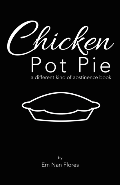 Chicken Pot Pie : A Different Kind of Abstinence Book, EPUB eBook