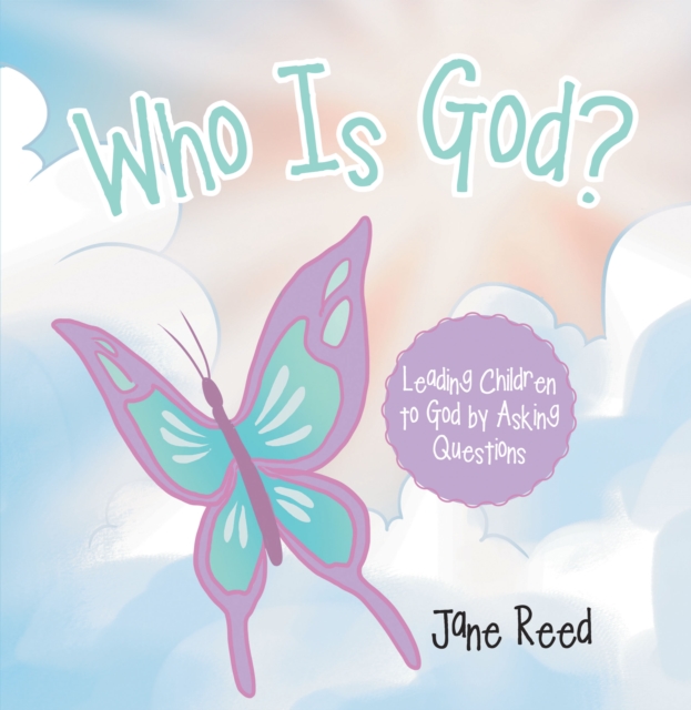 Who Is God? : Leading Children to God by Asking Questions, EPUB eBook