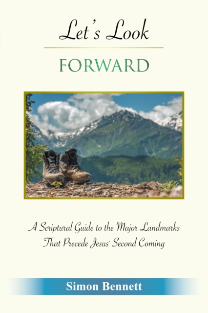 Let's Look Forward : A Scriptural Guide to the Major Landmarks That Precede Jesus's Second Coming, EPUB eBook