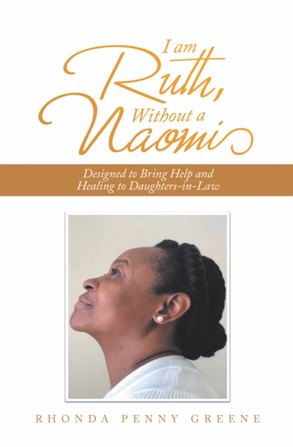I Am Ruth, Without a Naomi : Designed to Bring Help and Healing to Daughters-In-Law, EPUB eBook