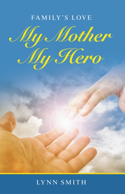 My Mother My Hero : Family's Love, EPUB eBook