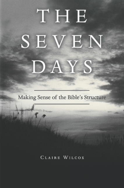 The Seven Days : Making Sense of the Bible's Structure, EPUB eBook