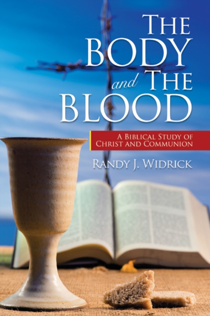 The Body and the Blood : A Biblical Study of Christ and Communion, EPUB eBook