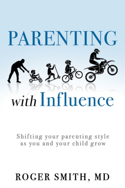 Parenting with Influence : Shifting Your Parenting Style as You and Your Child Grow, EPUB eBook
