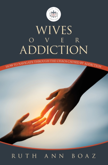 Wives Over Addiction : How to navigate through the Chaos caused by addiction, EPUB eBook