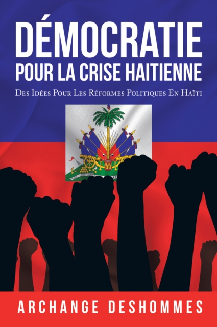 Democratie Pour La Crise Haitienne : Des Idees Pour Les Reformes Politiques En Haiti, EPUB eBook