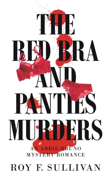 The Red Bra and Panties Murders : An Abbie/Bruno Mystery Romance, EPUB eBook