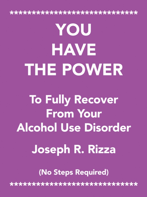 You Have the Power                   to Fully Recover                           from Your                 Alcohol Use Disorder : No Steps Required, EPUB eBook