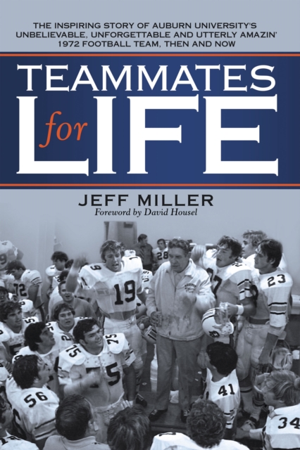 Teammates for Life : The Inspiring Story of Auburn University's Unbelievable, Unforgettable and Utterly Amazin' 1972 Football Team, Then and Now, EPUB eBook