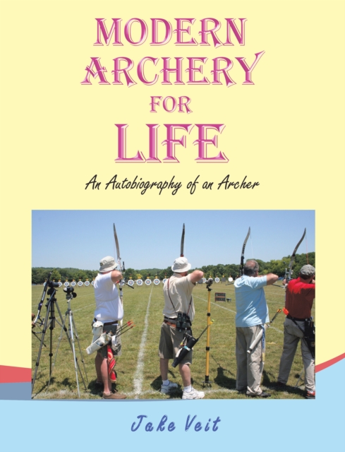 Modern Archery for Life : An Autobiography of an Archer, EPUB eBook