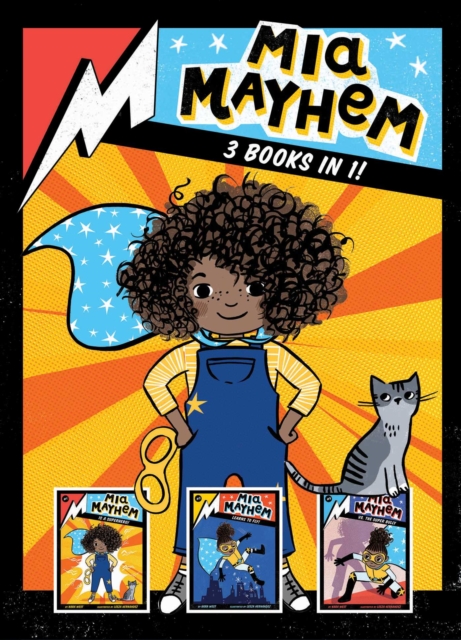 Mia Mayhem 3 Books in 1! : Mia Mayhem Is a Superhero!; Mia Mayhem Learns to Fly!; Mia Mayhem vs. the Super Bully, Paperback / softback Book