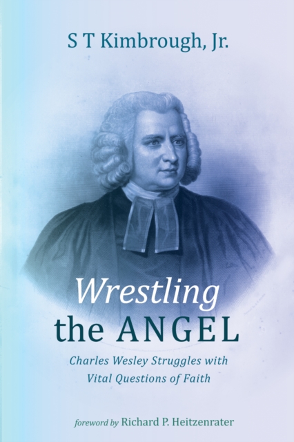 Wrestling the Angel : Charles Wesley Struggles with Vital Questions of Faith, EPUB eBook