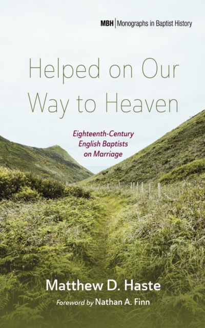 Helped on Our Way to Heaven : Eighteenth-Century English Baptists on Marriage, EPUB eBook