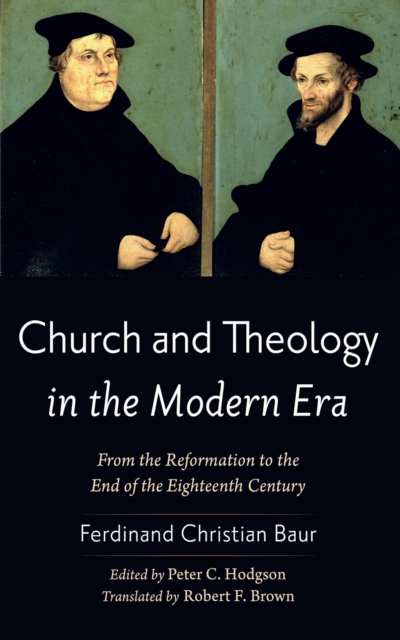 Church and Theology in the Modern Era : From the Reformation to the End of the Eighteenth Century, EPUB eBook