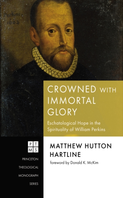 Crowned with Immortal Glory : Eschatological Hope in the Spirituality of William Perkins, EPUB eBook