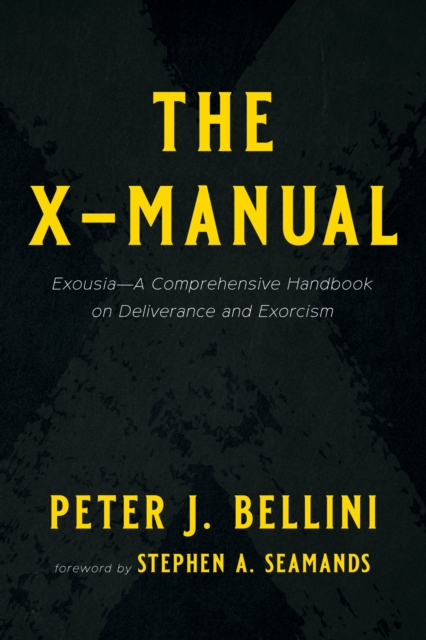 The X-Manual : Exousia-A Comprehensive Handbook on Deliverance and Exorcism, EPUB eBook