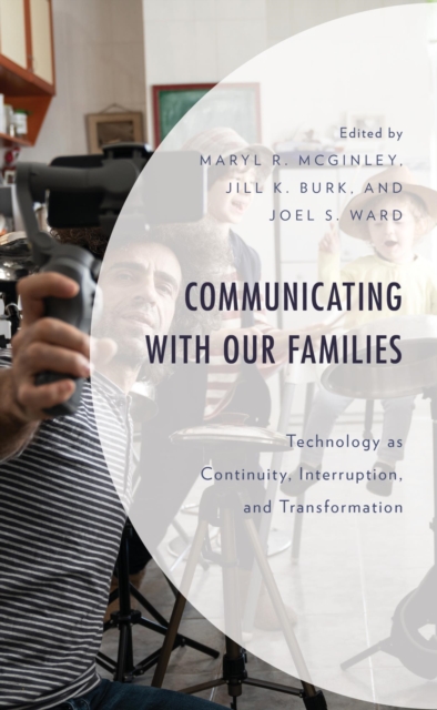 Communicating with Our Families : Technology as Continuity, Interruption, and Transformation, EPUB eBook