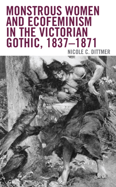 Monstrous Women and Ecofeminism in the Victorian Gothic, 1837-1871, EPUB eBook