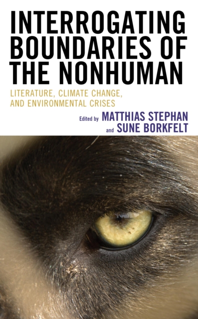 Interrogating Boundaries of the Nonhuman : Literature, Climate Change, and Environmental Crises, EPUB eBook