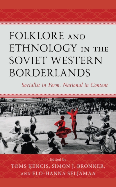 Folklore and Ethnology in the Soviet Western Borderlands : Socialist in Form, National in Content, EPUB eBook