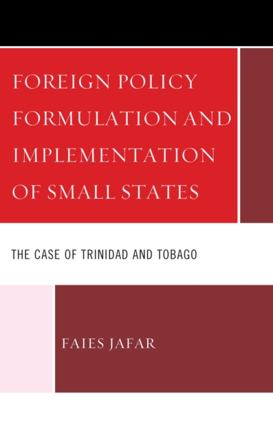 Foreign Policy Formulation and Implementation of Small States : The Case of Trinidad and Tobago, EPUB eBook