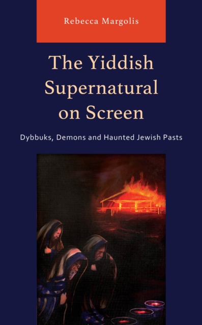 Yiddish Supernatural on Screen : Dybbuks, Demons and Haunted Jewish Pasts, EPUB eBook