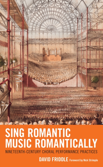 Sing Romantic Music Romantically : Nineteenth-Century Choral Performance Practices, Paperback / softback Book