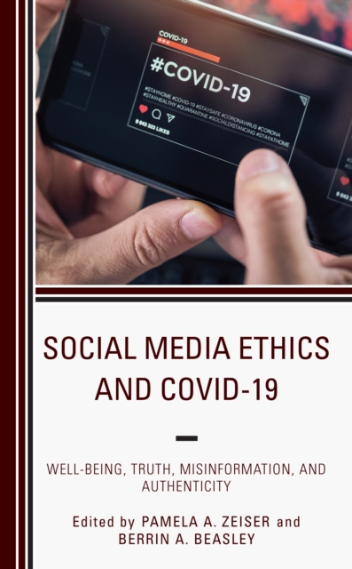 Social Media Ethics and COVID-19 : Well-Being, Truth, Misinformation, and Authenticity, Paperback / softback Book