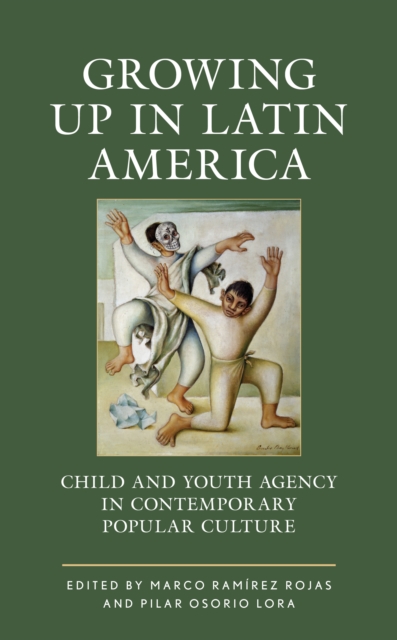 Growing up in Latin America : Child and Youth Agency in Contemporary Popular Culture, EPUB eBook