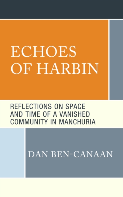 Echoes of Harbin : Reflections on Space and Time of a Vanished Community in Manchuria, EPUB eBook