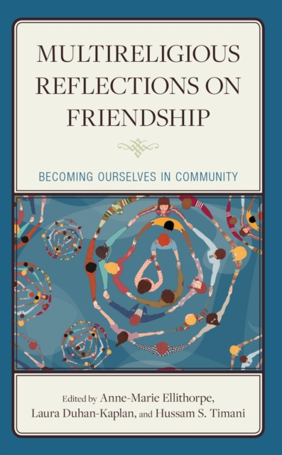 Multireligious Reflections on Friendship : Becoming Ourselves in Community, EPUB eBook