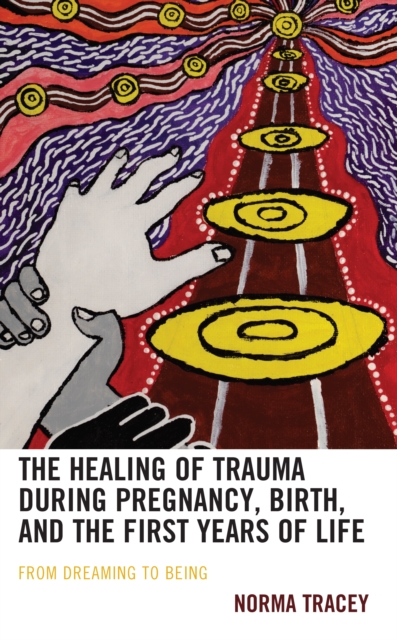 Healing of Trauma during Pregnancy, Birth, and the First Years of Life : From Dreaming to Being, EPUB eBook