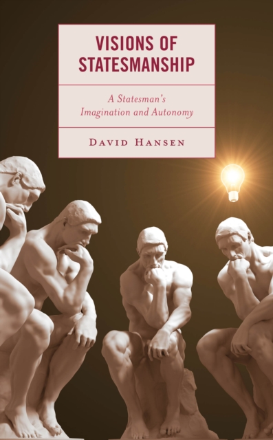 Visions of Statesmanship : A Statesman's Imagination and Autonomy, EPUB eBook