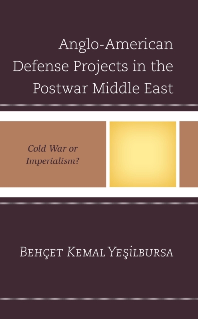 Anglo-American Defense Projects in the Postwar Middle East : Cold War or Imperialism?, EPUB eBook