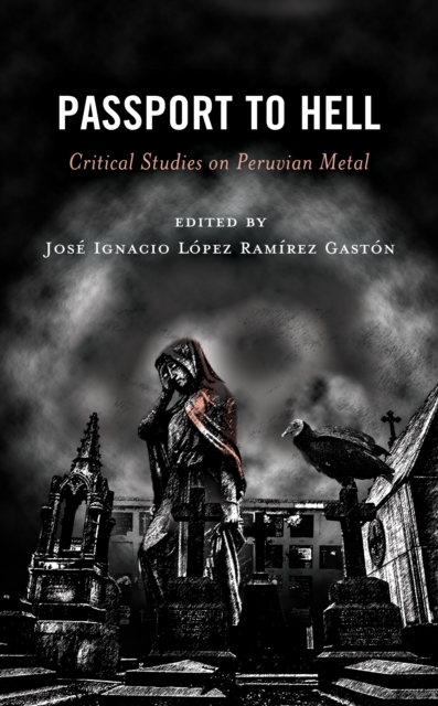 Passport to Hell : Critical Studies on Peruvian Metal, EPUB eBook