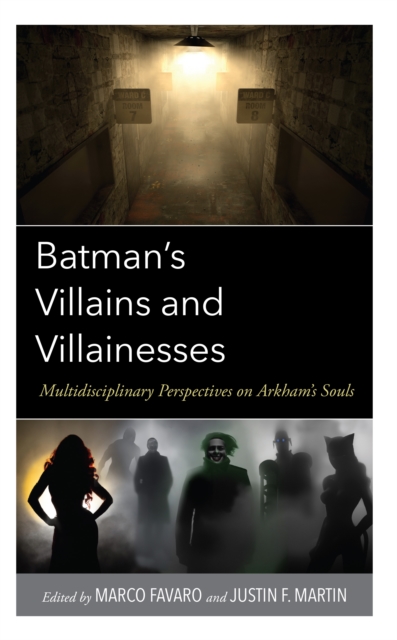 Batman's Villains and Villainesses : Multidisciplinary Perspectives on Arkham's Souls, EPUB eBook