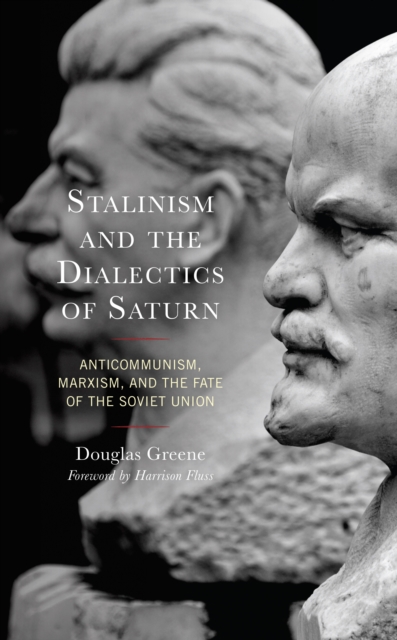 Stalinism and the Dialectics of Saturn : Anticommunism, Marxism, and the Fate of the Soviet Union, EPUB eBook