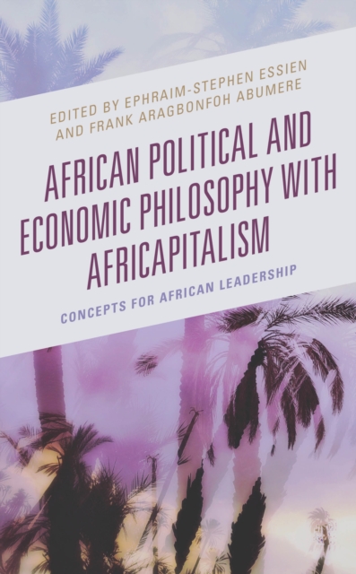 African Political and Economic Philosophy with Africapitalism : Concepts for African Leadership, EPUB eBook