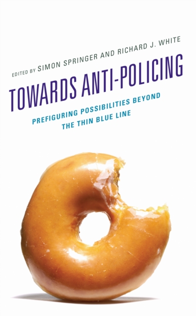 Towards Anti-policing : Prefiguring Possibilities beyond the Thin Blue Line, EPUB eBook