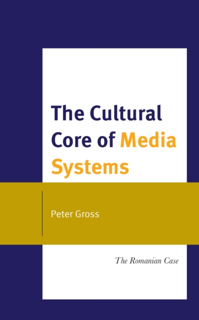 Cultural Core of Media Systems : The Romanian Case, EPUB eBook