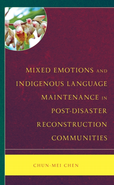 Mixed Emotions and Indigenous Language Maintenance in Post-Disaster Reconstruction Communities, EPUB eBook