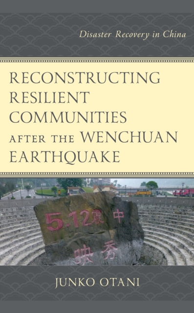 Reconstructing Resilient Communities after the Wenchuan Earthquake : Disaster Recovery in China, EPUB eBook