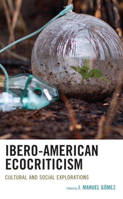 Ibero-American Ecocriticism : Cultural and Social Explorations, EPUB eBook
