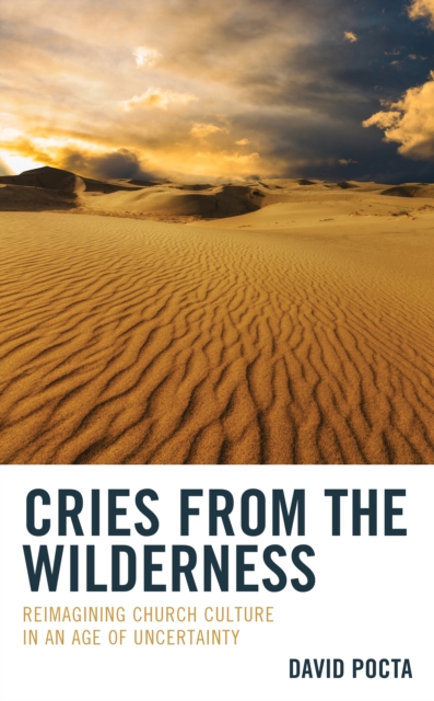 Cries from the Wilderness : Reimagining Church Culture in an Age of Uncertainty, EPUB eBook