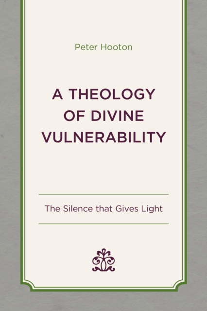 Theology of Divine Vulnerability : The Silence that Gives Light, EPUB eBook