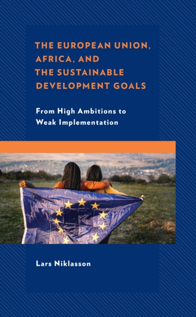 European Union, Africa and the Sustainable Development Goals : From High Ambitions to Weak Implementation, EPUB eBook